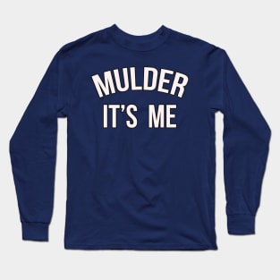 Mulder, it's me Long Sleeve T-Shirt